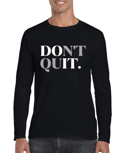 Don't Quit Men’s Long Sleeve Shirt